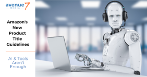 A humanoid robot wearing headphones sits at a sleek laptop in a modern, well-lit office space. The image features bold text on the left side reading, "Amazon's New Product Title Guidelines," followed by a subheading, "AI & Tools Aren’t Enough," with the Avenue7Media logo displayed at the top. The robot appears focused, symbolizing the role of AI in managing Amazon product guidelines while hinting at the importance of human expertise. Amazon Product Title Compliance is paramount.